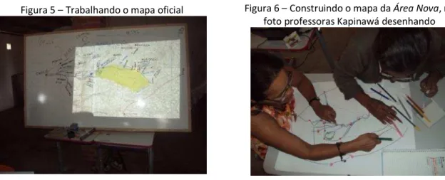 Figura 5  –  Trabalhando o mapa oficial  Figura 6  –  Construindo o mapa da  Área Nova , na  foto professoras Kapinawá desenhando 