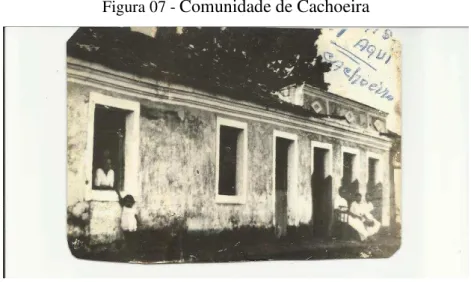 Figura 07 -  Comunidade de Cachoeira 