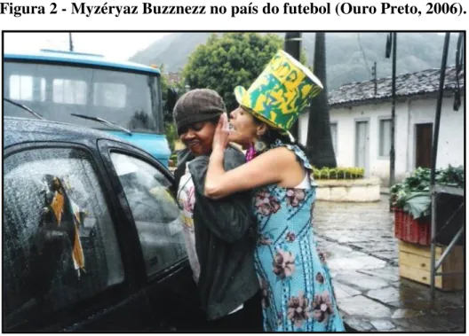Figura 2 - Myzéryaz Buzznezz no país do futebol (Ouro Preto, 2006). 