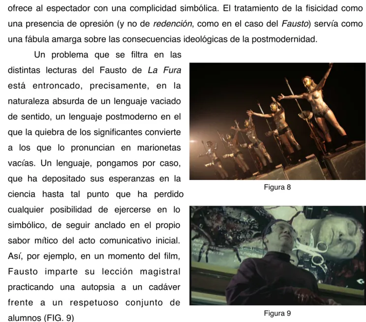 FIG.  8)  se podía  detectar  una  inteligente formulación  entre el  cuerpo totalitario que goza  mediante el dolor  y  la  humillación  del Otro y, al mismo tiempo, el cuerpo deseante que se  ofrece al  espectador  con  una  complicidad simbólica