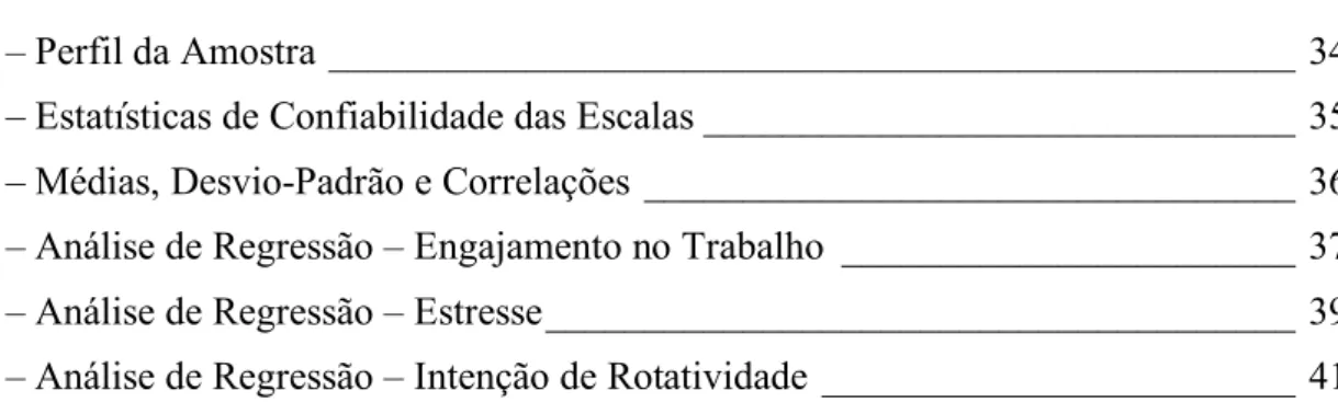 Tabela 1 – Perfil da Amostra _________________________________________________ 34  Tabela 2 – Estatísticas de Confiabilidade das Escalas ______________________________ 35  Tabela 3 – Médias, Desvio-Padrão e Correlações _________________________________ 36 