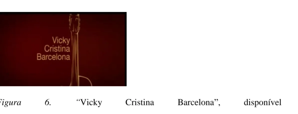 Figura  6.  “Vicky  Cristina  Barcelona”,  disponível  em  https://www.youtube.com/watch?v=2gzdYgtHw2w [acedido em 20-04-2014]