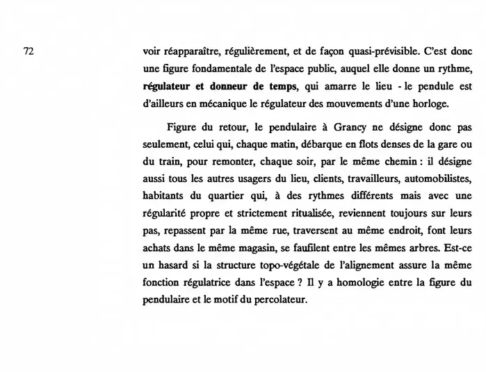 Figure  du  retour,  le  pendulaire  à  Grancy  ne  désigne  donc  pas  seulement, celui qui, chaque matin, débarque en flots denses de  la  gare ou  du  train,  pour  remonter,  chaque  soir,  par  le  même  chemin :  il  désigne  aussi  tous  les  autres