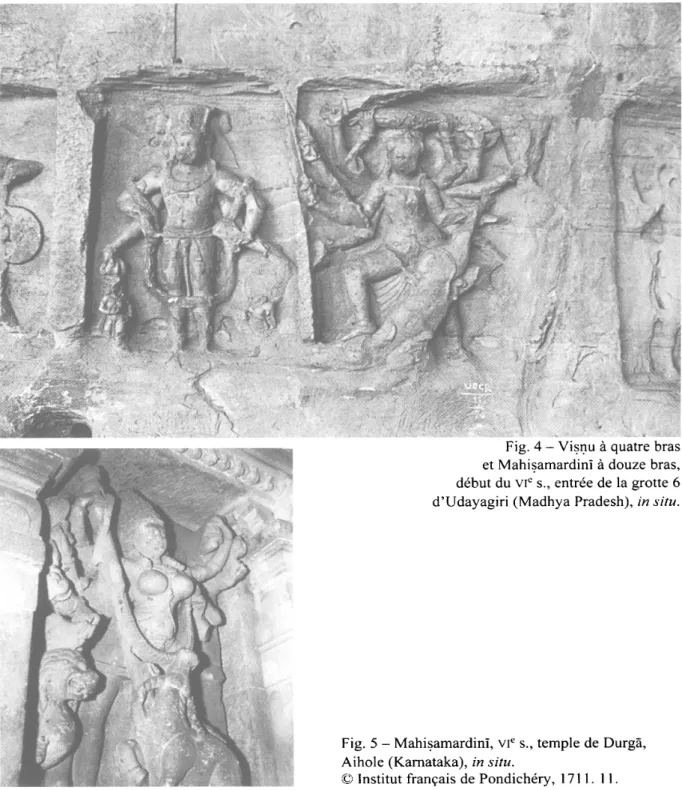Fig.  4 - Visnu à quatre bras  et Mahisamardinï à douze bras,  début du VIe s., entrée de la grotte 6  d'Udayagiri (Madhya Pradesh),  in situ