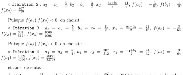 Fig. 4.1 – Méthode de dichotomie  Itération 2 : a 2 = x 1 = 5 4 , b 2 = b 1 = 32 , x 2 = a 2 +b2 2 = 118 , f (a 2 ) = − 643 , f (b 2 ) = 118 , f (x 2 ) = 307 512 Puisque f (a 2 ).f (x 2 ) < 0, on choisit :  Itération 3 : a 3 = a 2 = 5 4 , b 3 = x 2 = 11