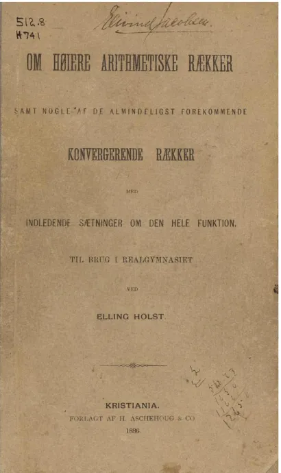 Figure 1.4. Om høiere arithmetiske rækker , by Elling Holst interests, namely number theory, let us look at Thue’s “Bevis for Fermats og Wilsons sætninger,” (“proof of Fermat’s and Wilson’s theorems”) published in 1893, [53]