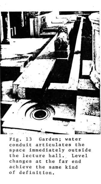 Fig.  13  Garden;  water conduit  articulates  the space  immediately  outside the  lecture  hall