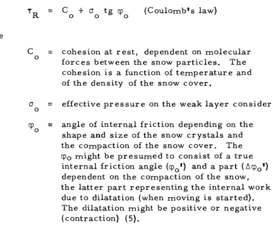 Figure 7 shows snow with low coherence. The sloped snow cover is stable until the shear resistance T R = C + a tg cp is exceeded by the releasing force T = O/A of Hie snow mass cone er n e d, This would occur either by an additional load which increases th