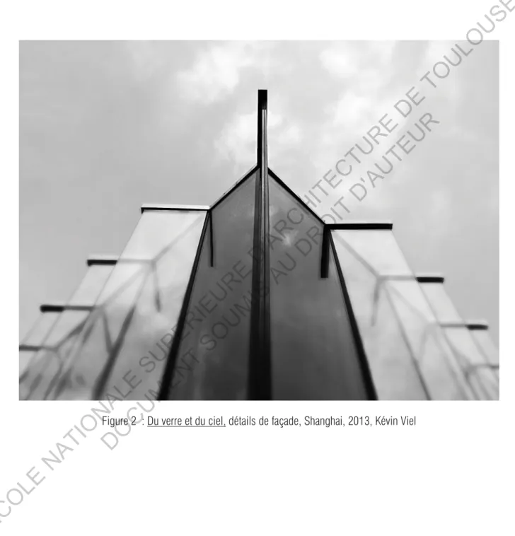 Figure 2  : Du verre et du ciel, détails de façade, Shanghai, 2013, Kévin Viel  ECOLE  NATIONALE  SUPERIEURE  D'ARCHITECTURE  DE  TOULOUSE DOCUMENT SOUMIS AU DROIT D'AUTEUR
