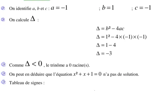 Tableau de signes :  Exemple 3 :  0 . 5 x ² − 2 x + 2 .  On identifie a, b et c :  a = 0 , 5 ;  b = − 2 ;  c = 2 On calcule ∆  :   ( ) 0 44 25,0424²2 =∆ −=∆ ××−−=∆−=∆bac