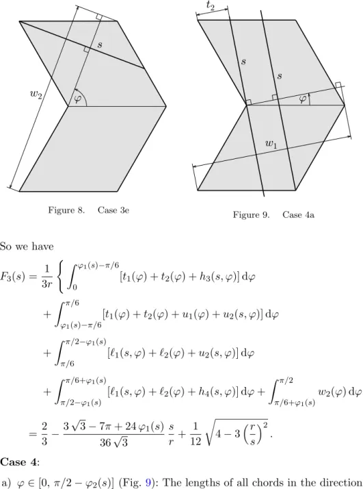 Figure 8. Case 3e Figure 9. Case 4a So we have F 3 (s) = 1 3r ( Z ϕ1(s)−π/6 0 [t 1 (ϕ) + t 2 (ϕ) + h 3 (s, ϕ)] dϕ + Z π/6 ϕ1 (s)−π/6 [t 1 (ϕ) + t 2 (ϕ) + u 1 (ϕ) + u 2 (s, ϕ)] dϕ + Z π/2−ϕ1(s) π/6 [` 1 (s, ϕ) + ` 2 (ϕ) + u 2 (s, ϕ)] dϕ + Z π/6+ϕ1(s) π/2−ϕ1