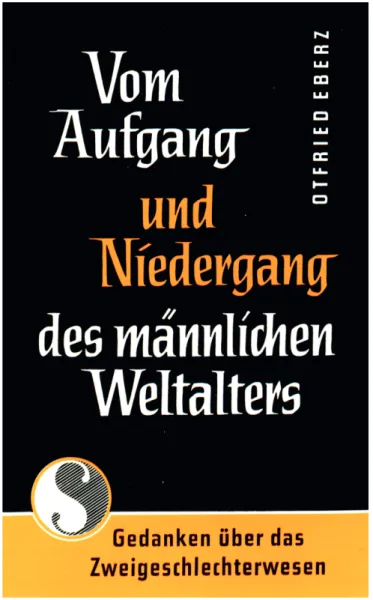 Abbildung 21 Vom Aufgang und Nieder- Nieder-gang des männlichen Weltalters. Gedanken  über das Zweigeschlechterwesen, München,  Selbstverlag Lucia Eberz, 1973 (00/CB 5100  E16 V9(3)).
