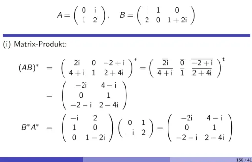 Illustration der Regeln f¨ ur transponierte und adjungierte Matrizen f¨ ur A =  0 i 1 2  , B =  i 1 020 1 + 2i  (i) Matrix-Produkt: (AB) ∗ =  2i 0 −2 + i 4 + i 1 2 + 4i  ∗ =  2i 0 −2 + i 4 + i 1 2 + 4i  t =  −2i 4 − i01 −2 − i 2 − 4i  B ∗ A ∗ =  −i 2