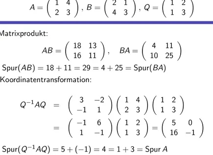 Illustration der Eigenschaften des Spur-Operators f¨ ur die Matrizen A =  1 4 2 3  , B =  2 143  , Q =  1 213  (i) Matrixprodukt: AB =  18 13 16 11  , BA =  4 111025 
