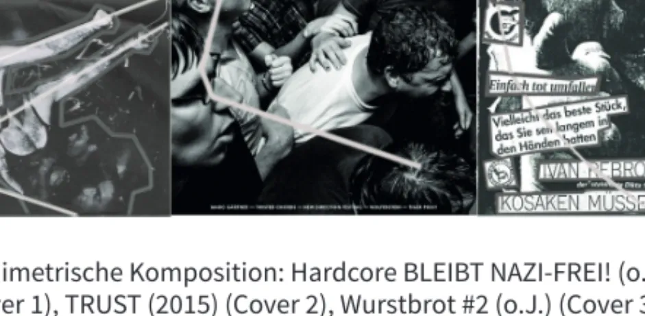 Abb. 2:  Planimetrische Komposition: Hardcore BLEIBT NAZI-FREI! (o.J.)   (Cover 1), TRUST (2015) (Cover 2), Wurstbrot #2 (o.J.) (Cover 3)