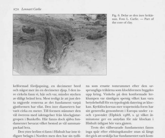 Fig. 6. Delar av den inre lerkär- lerkär-nan. Foto L. Carlie. — Part of  the core of clay