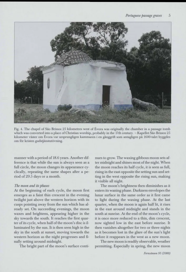 Fig. 4. The chapel of Säo Brissos 2,5 kilometres west of Evora was originally the chamber in a passage tomb  which was converted into a place of Christian worship, probably in the 17th century