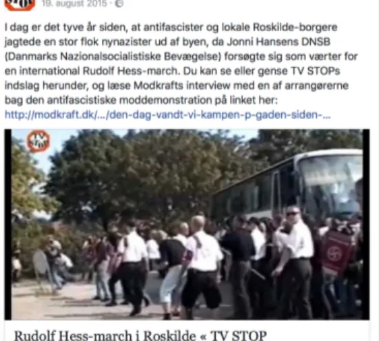 Fig.	1:	‘Today	20	years	ago,	antifascists	and	local	citizens	of	Roskilde	chased	neo-Nazis	out	of	the	 city	 as	 Jonni	 Hansen	 (DNSB 1 )	 attempted	 to	 organise	 an	 international	 Rudolf	 Hess	 march’	 (Facebook	post	19.08.2015)