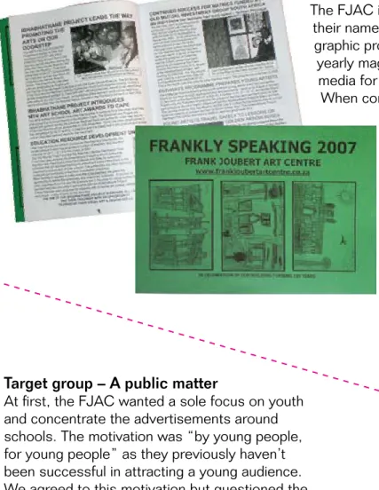 graphic profile themselves consisting of, among others, their  yearly magazine Frankly Speaking as well as advertising print  media for exhibitions.