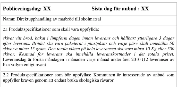 Tabell 1 av 3. Syftet  med upphandlingen beskrivs i toppen på  dokumentet. Frågan ”vad” som  ska upp- upp-handlas och grunderna för leverantören att uppfylla förtydligas