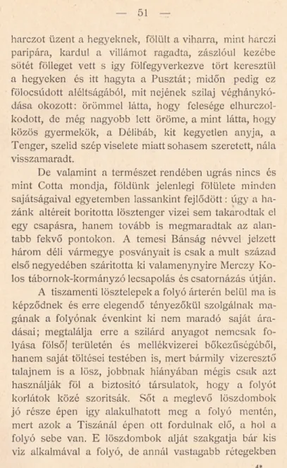 tabb  fekvő  pontokon.  A   temesi  Bánság  névvel  jelzett  három  déli  vármegye  posványáit  is  csak  a  múlt  század  első negyedében  szárította  ki valamenynyire  Merczy  K o ­ los  tábornok-kormányzó lecsapolás  és csatornázás  útján.