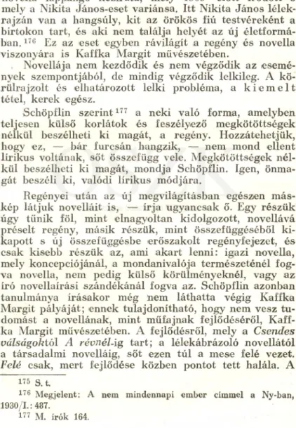 kép  látjuk  novelláit  is,  —  írja  ugyancsak  ő.  Egy  részük  úgy  tűnik  föl,  mint  elnagyoltan  kidolgozott,  novellává  préselt  regény,  másik  részük,  mint  összefüggéséből  ki­