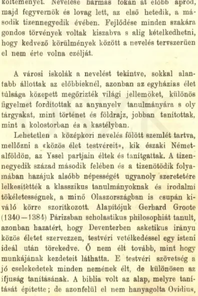 tabb  állottak  az  előbbieknél,  azonban  az  egyházias  élet  túlsága  közepett  megőrizték  világi  jellemöket,  különös  figyelmet  fordítottak  az  anyanyelv  tanulmányára  s  oly  tárgyakat,  mint  történet  és  földrajz,  jobban  tanítottak,  mint  