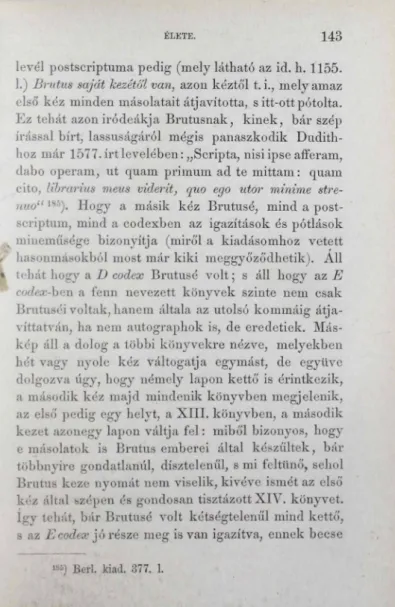 kép  áll  a  dolog a többi  könyvekre  nézve,  melyekben  hét vagy  nyolc  kéz  váltogatja  egymást,  de  egytive  dolgozva úgy,  hogy  némely  lapon  kettő  is  érintkezik,  a  második kéz  majd  mindenik könyvben megjelenik,  az  első  pedig  egy helyt, 