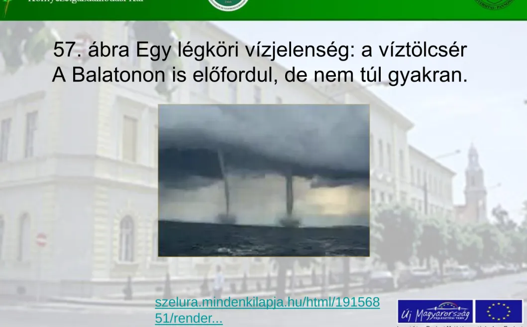 57. ábra Egy légköri vízjelenség: a víztölcsér  A Balatonon is előfordul, de nem túl gyakran