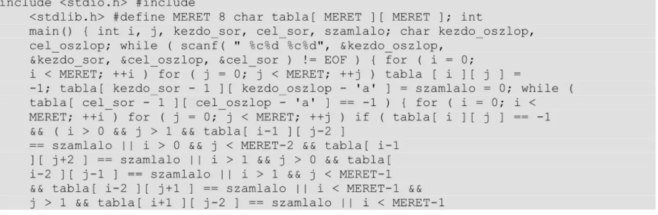       -1; tabla[ kezdo_sor - 1 ][ kezdo_oszlop - 'a' ] = szamlalo = 0; while (        tabla[ cel_sor - 1 ][ cel_oszlop - 'a' ] == -1 ) { for ( i = 0; i &lt; 