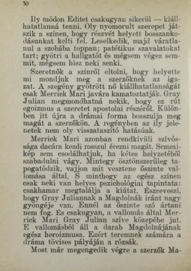 kép  sem  csodálhatjuk,  ha  kétes  helyzetéből  szabadulni  vágy.  Mintegy  ösztönszerűleg  ta-  pogatódzik,  vájjon  mit  vesztene  őszinte  val­