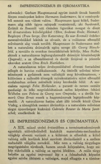 kép  tükröződik  a  valóság  az  egyéni  lélekben.  A  reális  tárgy  helyébe  az  egyéni  impresszió  lép  s  a  felszabadult  képzelet  egyéni  színbe  öltözteti  a  valóságot,  majd  elhagyja  s  a  