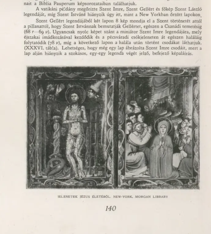 Szent  G ellért  legendájából  két  lapon  8  kép  m ondja  el  a  Szent  történetét  attól  a  pillanattól,  hogy  Szent  Istvánnak  bem utatják  G ellértet,  egészen  a  Csanádi  tem etésig  (68  r— 69  v)