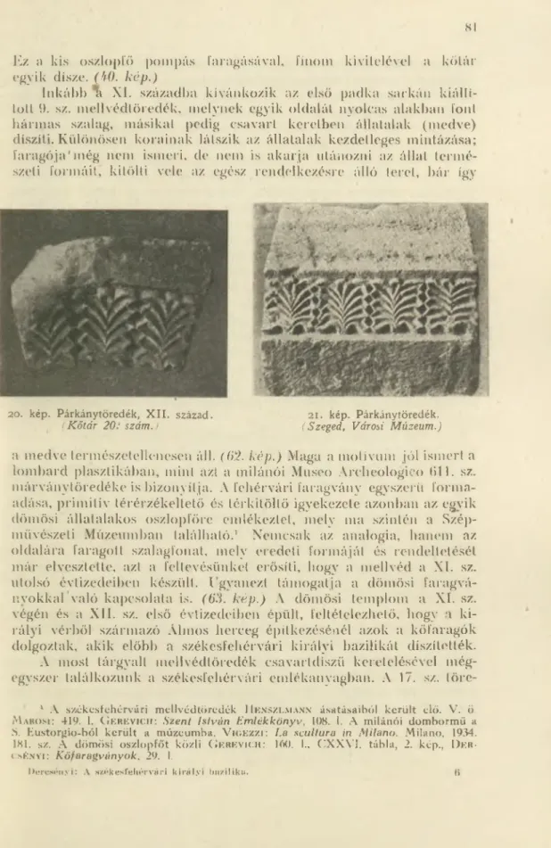 a medve természetellenesen áll. (62. kép.)  Maga  a motívum  jól ismert a  lombard  plasztikában, mint  azL a milánói Museo  Archeologieo  611