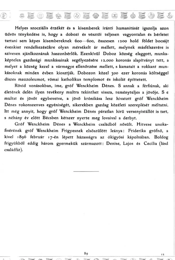 kép telen  gazdasági  m unkásainak  seg ély ezésére  12.000  koron ás  alapítványt  te tt,  a  m elyet  a  község  kezel  a  várm egye  ellenőrzése  m ellett,  s  kam atait  a  ro k k an t  m u n ­ kásoknak  m inden  évben  kiosztják