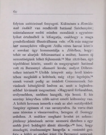 fot«  a  költő  az  ember  iránt.  De  Berzsenyi  nemcsak  leveleket  ír  hozzá.  Irt  évtizedekkel  korábban  lelkes  ódákat  Széchenyi  Ferenchez,  s  kettőt  is  Festetich