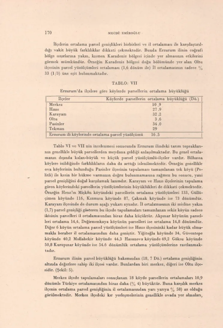 Tablo VI ve VII nin incelenmesi sonucunda Erzurum ilindeki tarım toprakları- toprakları-nın genellikle büyük parsellerden meydana geldiği anlaşılmaktadır