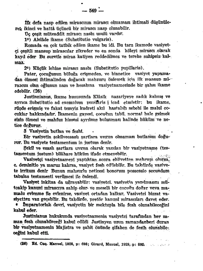 Şekil ve esaslı şartlara uvenm olarak yapılan bir vasiyetname (tes­ tamentum iustum) bilâhare hüküm ifade etmeyebilir