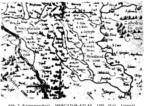 Abb. 2. Kartcnausschl1itt, MERCATOR-ATLAS, 1595 (Erla, Ungarn).