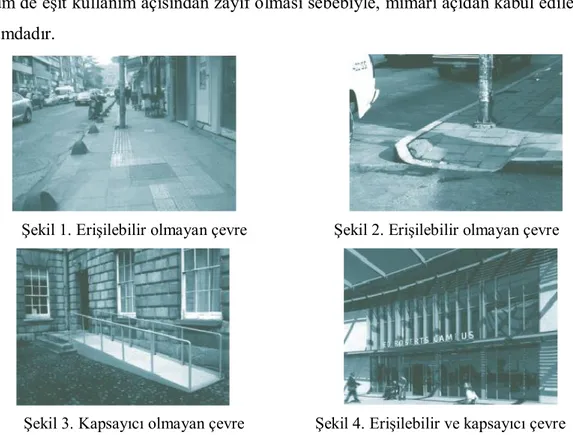 Şekil  1  ve  2’de  görülen  fiziksel  çevrelerin  erişilebilirliği  yoktur;  Şekil  3’te  görülen  çözüm de eşit kullanım açısından zayıf olması sebebiyle, mimari açıdan kabul edilemez  durumdadır