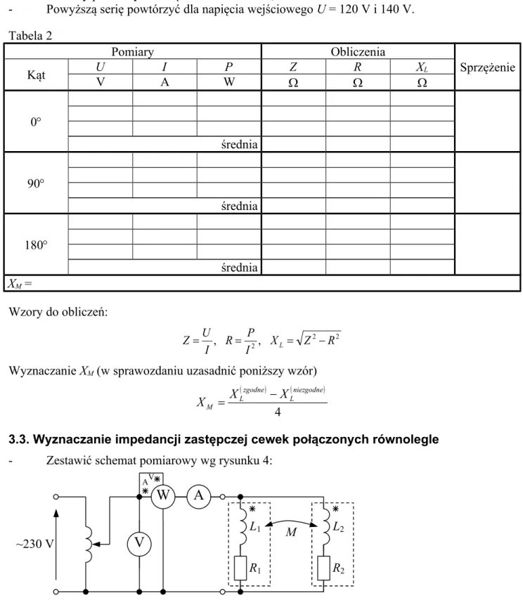 Tabela 2 Pomiary Obliczenia Sprzężenie Kąt U I P Z R X L V A W    0 średnia 90 średnia 180 średnia X M  =  Wzory do obliczeń: 22 2 X Z R IR PIZU, , L   Wyznaczanie X M  (w sprawozdaniu uzasadnić poniższy wzór)