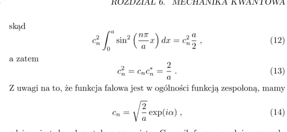 Rysunek 6-2 przedstawia funkcje falowe (15) dla kilku r´ o˙znych warto´ sci liczby kwantowej n (odpowiadaja ι cych r´ o˙znym warto´ sciom energii cza ι stki), natomiast na rysunku 6-3 pokazano geι sto´ s´ c prawdopodobie´ nstwa znalezienia cza ι stki w oto