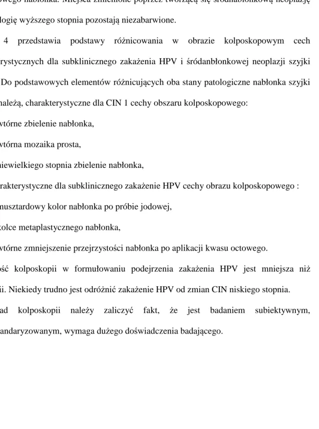 Tabela  4  przedstawia  podstawy  różnicowania  w  obrazie  kolposkopowym  cech  charakterystycznych  dla  subklinicznego  zakażenia  HPV  i  śródanbłonkowej  neoplazji  szyjki  macicy